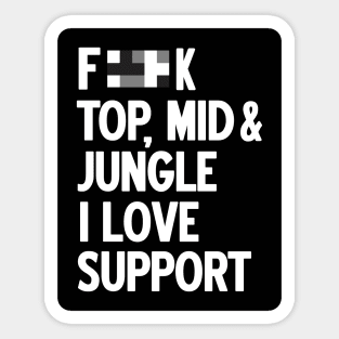 Forget top mid jungle i love support (black) Sticker